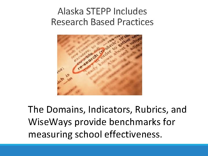 Alaska STEPP Includes Research Based Practices The Domains, Indicators, Rubrics, and Wise. Ways provide