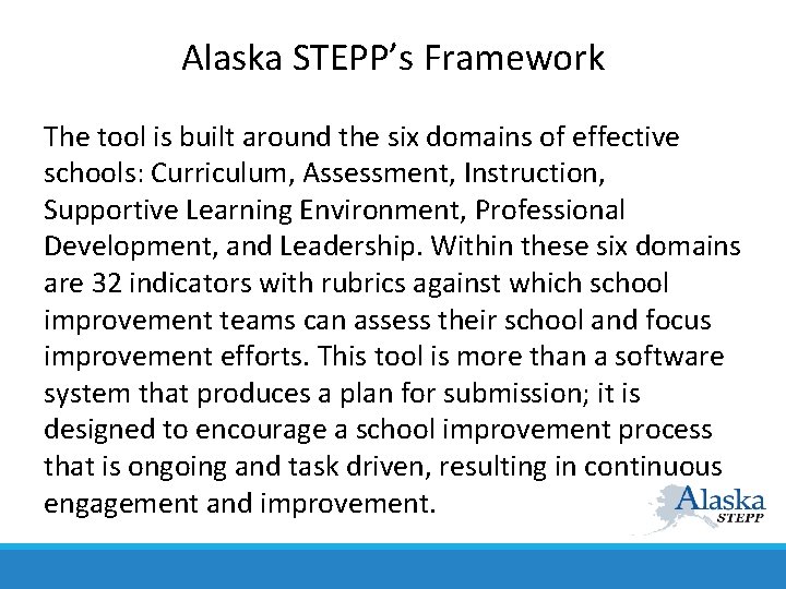 Alaska STEPP’s Framework The tool is built around the six domains of effective schools: