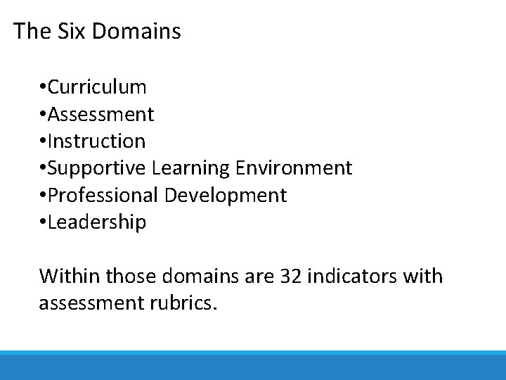The Six Domains • Curriculum • Assessment • Instruction • Supportive Learning Environment •