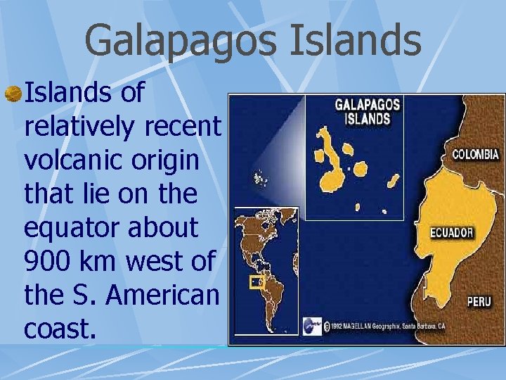 Galapagos Islands of relatively recent volcanic origin that lie on the equator about 900