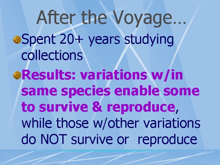 After the Voyage… Spent 20+ years studying collections Results: variations w/in same species enable