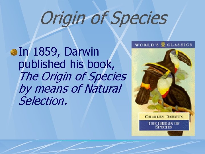 Origin of Species In 1859, Darwin published his book, The Origin of Species by