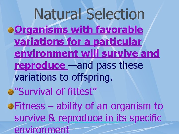 Natural Selection Organisms with favorable variations for a particular environment will survive and reproduce