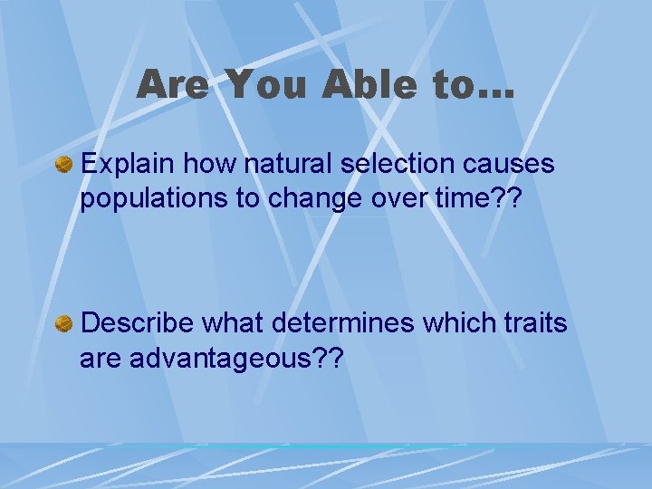 Are You Able to… Explain how natural selection causes populations to change over time?