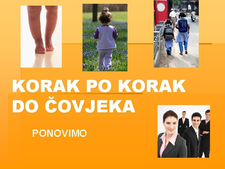 KORAK PO KORAK DO ČOVJEKA PONOVIMO 