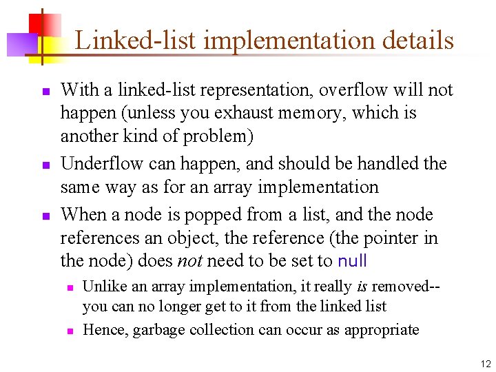 Linked-list implementation details n n n With a linked-list representation, overflow will not happen