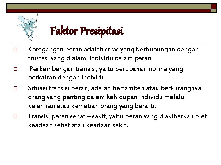 Faktor Presipitasi o o Ketegangan peran adalah stres yang berhubungan dengan frustasi yang dialami