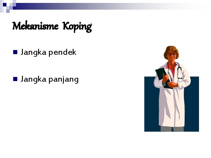 Mekanisme Koping n Jangka pendek n Jangka panjang 