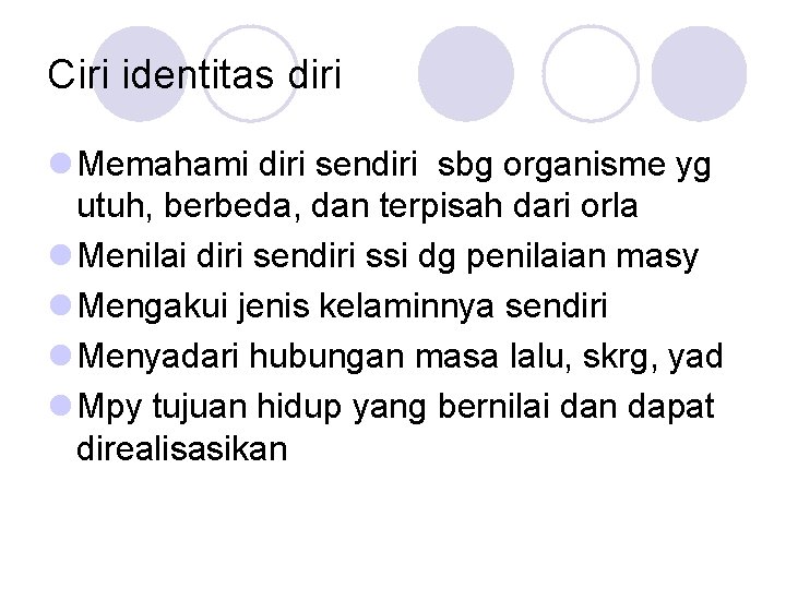 Ciri identitas diri l Memahami diri sendiri sbg organisme yg utuh, berbeda, dan terpisah