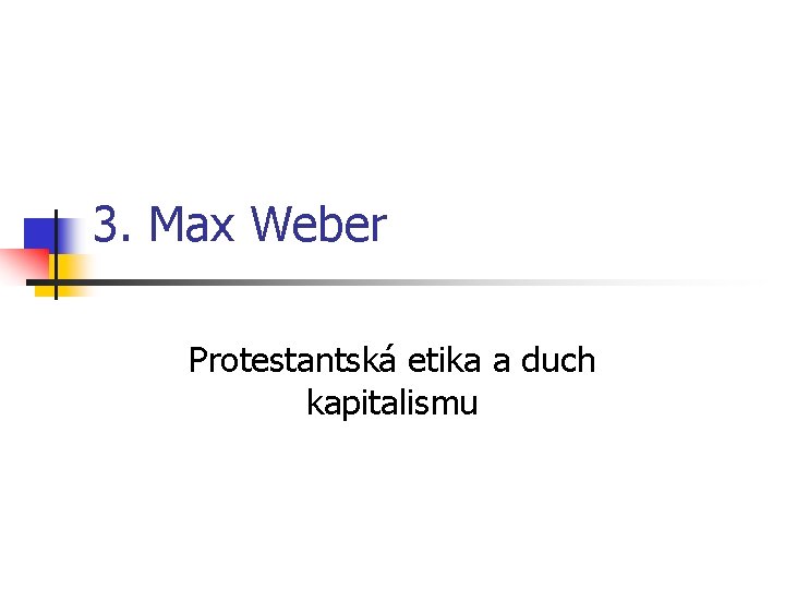 3. Max Weber Protestantská etika a duch kapitalismu 