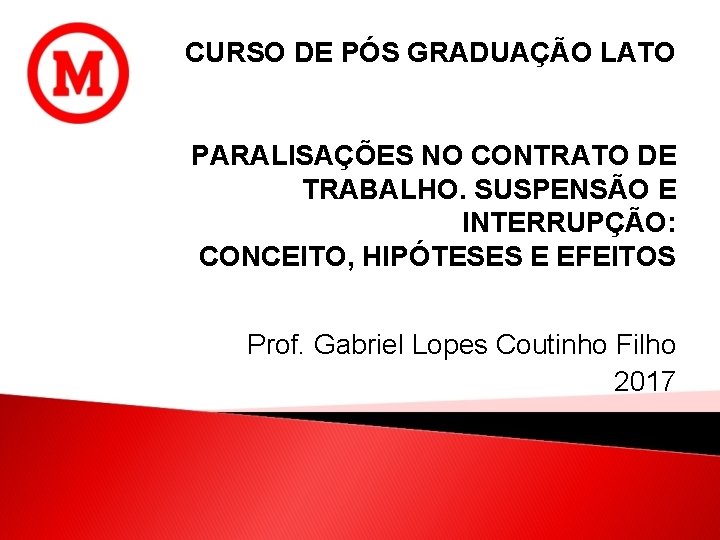 CURSO DE PÓS GRADUAÇÃO LATO PARALISAÇÕES NO CONTRATO DE TRABALHO. SUSPENSÃO E INTERRUPÇÃO: CONCEITO,