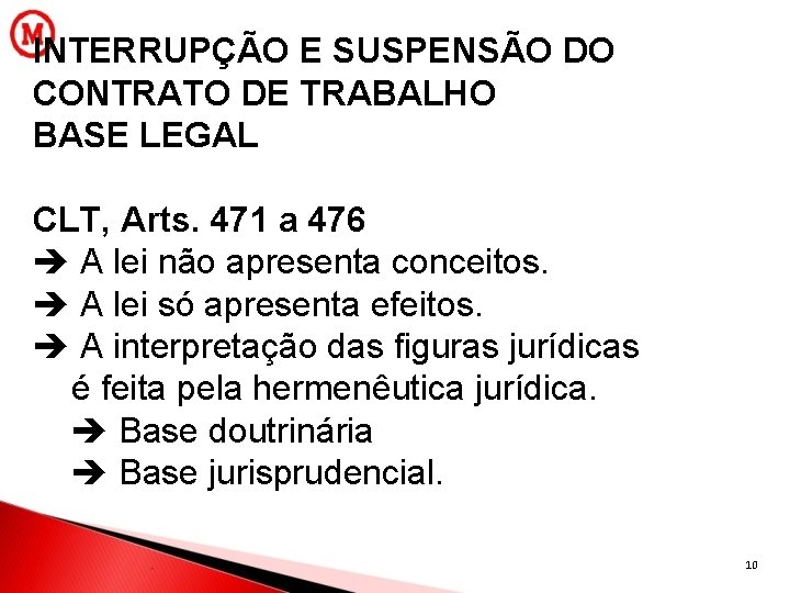 INTERRUPÇÃO E SUSPENSÃO DO CONTRATO DE TRABALHO BASE LEGAL CLT, Arts. 471 a 476