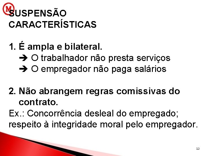 SUSPENSÃO CARACTERÍSTICAS 1. É ampla e bilateral. O trabalhador não presta serviços O empregador