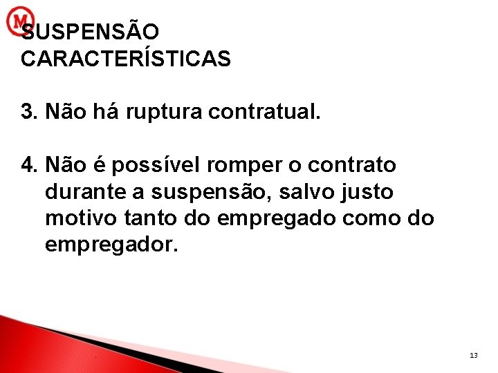 SUSPENSÃO CARACTERÍSTICAS 3. Não há ruptura contratual. 4. Não é possível romper o contrato