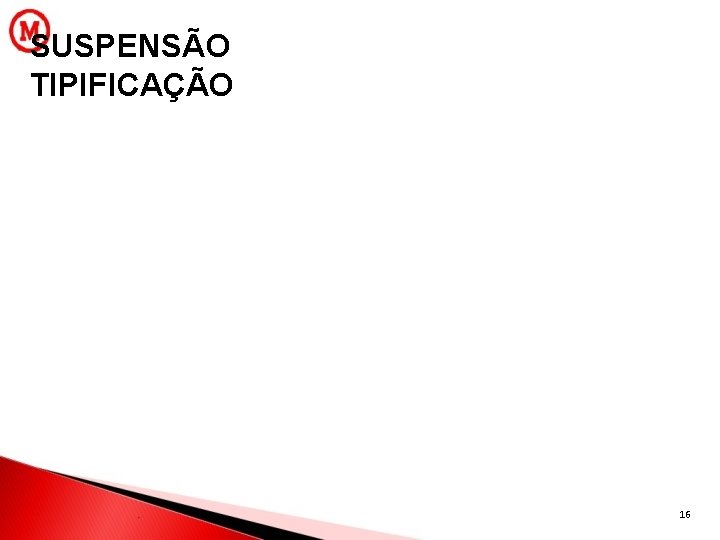 SUSPENSÃO TIPIFICAÇÃO 16 