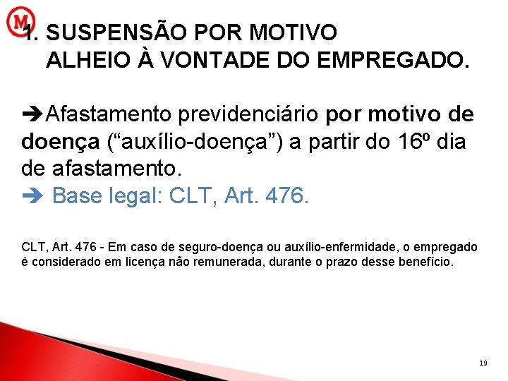 1. SUSPENSÃO POR MOTIVO ALHEIO À VONTADE DO EMPREGADO. Afastamento previdenciário por motivo de