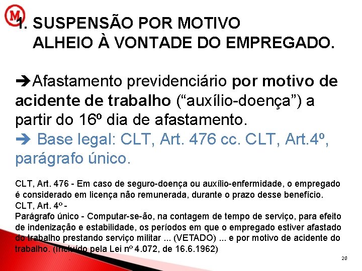 1. SUSPENSÃO POR MOTIVO ALHEIO À VONTADE DO EMPREGADO. Afastamento previdenciário por motivo de
