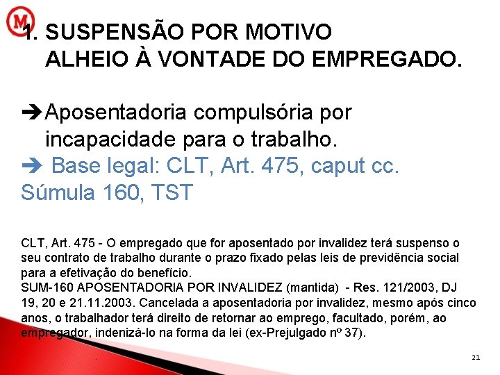 1. SUSPENSÃO POR MOTIVO ALHEIO À VONTADE DO EMPREGADO. Aposentadoria compulsória por incapacidade para