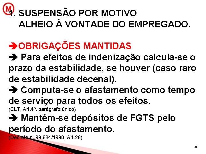 1. SUSPENSÃO POR MOTIVO ALHEIO À VONTADE DO EMPREGADO. OBRIGAÇÕES MANTIDAS Para efeitos de