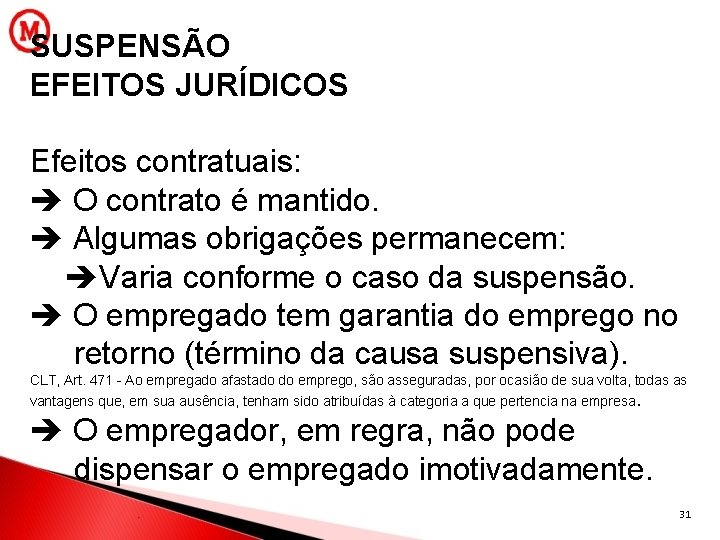 SUSPENSÃO EFEITOS JURÍDICOS Efeitos contratuais: O contrato é mantido. Algumas obrigações permanecem: Varia conforme