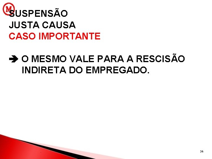 SUSPENSÃO JUSTA CAUSA CASO IMPORTANTE O MESMO VALE PARA A RESCISÃO INDIRETA DO EMPREGADO.