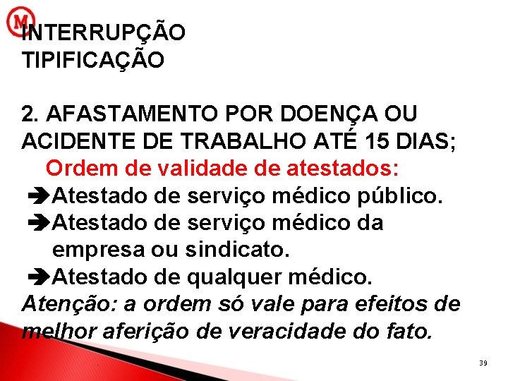 INTERRUPÇÃO TIPIFICAÇÃO 2. AFASTAMENTO POR DOENÇA OU ACIDENTE DE TRABALHO ATÉ 15 DIAS; Ordem