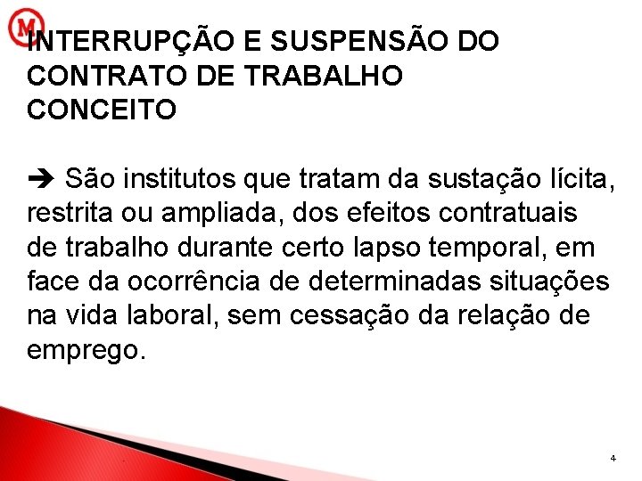 INTERRUPÇÃO E SUSPENSÃO DO CONTRATO DE TRABALHO CONCEITO São institutos que tratam da sustação