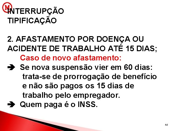 INTERRUPÇÃO TIPIFICAÇÃO 2. AFASTAMENTO POR DOENÇA OU ACIDENTE DE TRABALHO ATÉ 15 DIAS; Caso