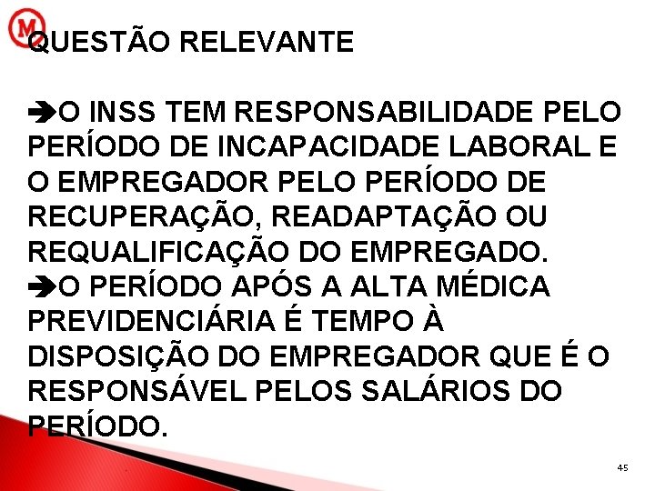 QUESTÃO RELEVANTE O INSS TEM RESPONSABILIDADE PELO PERÍODO DE INCAPACIDADE LABORAL E O EMPREGADOR