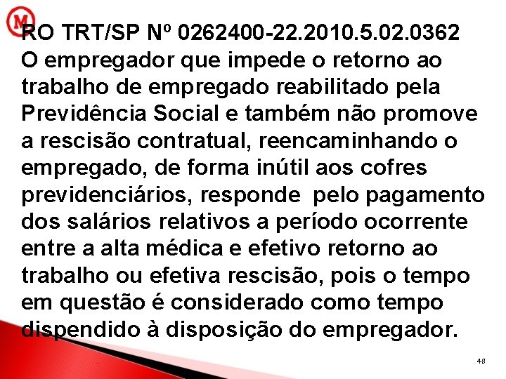 RO TRT/SP Nº 0262400 -22. 2010. 5. 02. 0362 O empregador que impede o