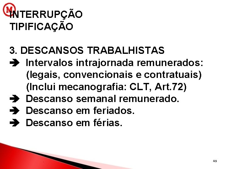 INTERRUPÇÃO TIPIFICAÇÃO 3. DESCANSOS TRABALHISTAS Intervalos intrajornada remunerados: (legais, convencionais e contratuais) (Inclui mecanografia: