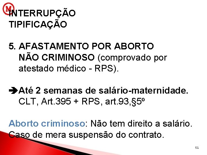 INTERRUPÇÃO TIPIFICAÇÃO 5. AFASTAMENTO POR ABORTO NÃO CRIMINOSO (comprovado por atestado médico - RPS).