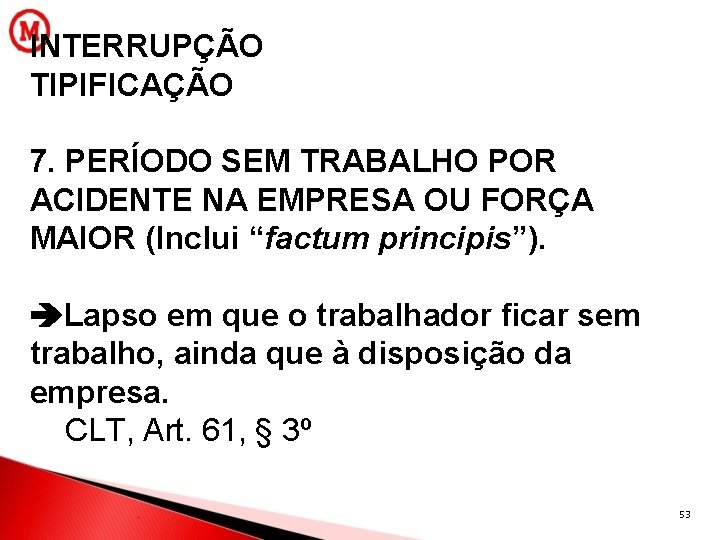 INTERRUPÇÃO TIPIFICAÇÃO 7. PERÍODO SEM TRABALHO POR ACIDENTE NA EMPRESA OU FORÇA MAIOR (Inclui