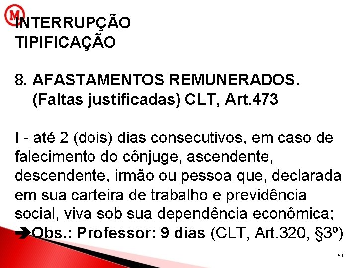 INTERRUPÇÃO TIPIFICAÇÃO 8. AFASTAMENTOS REMUNERADOS. (Faltas justificadas) CLT, Art. 473 I - até 2