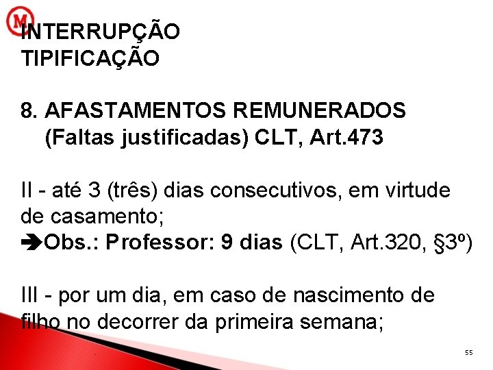 INTERRUPÇÃO TIPIFICAÇÃO 8. AFASTAMENTOS REMUNERADOS (Faltas justificadas) CLT, Art. 473 II - até 3