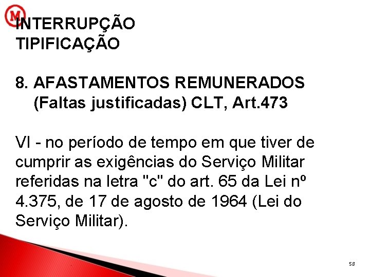 INTERRUPÇÃO TIPIFICAÇÃO 8. AFASTAMENTOS REMUNERADOS (Faltas justificadas) CLT, Art. 473 VI - no período