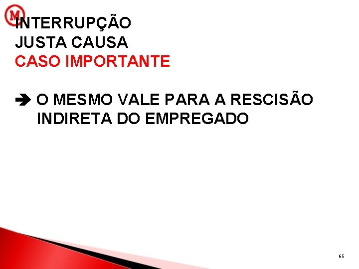 INTERRUPÇÃO JUSTA CAUSA CASO IMPORTANTE O MESMO VALE PARA A RESCISÃO INDIRETA DO EMPREGADO