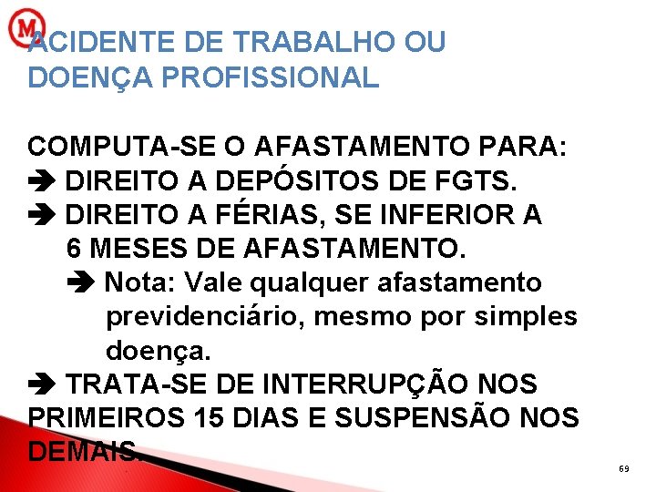 ACIDENTE DE TRABALHO OU DOENÇA PROFISSIONAL COMPUTA-SE O AFASTAMENTO PARA: DIREITO A DEPÓSITOS DE