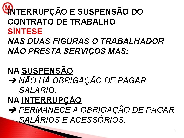 INTERRUPÇÃO E SUSPENSÃO DO CONTRATO DE TRABALHO SÍNTESE NAS DUAS FIGURAS O TRABALHADOR NÃO