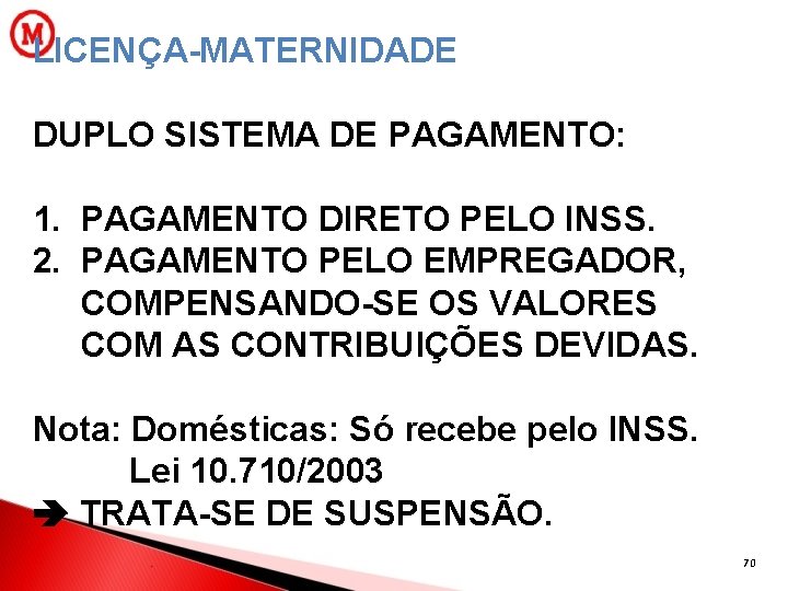 LICENÇA-MATERNIDADE DUPLO SISTEMA DE PAGAMENTO: 1. PAGAMENTO DIRETO PELO INSS. 2. PAGAMENTO PELO EMPREGADOR,