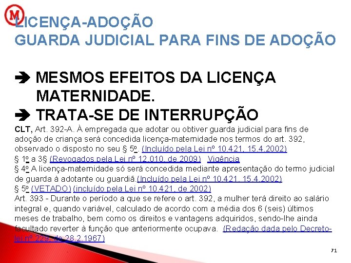 LICENÇA-ADOÇÃO GUARDA JUDICIAL PARA FINS DE ADOÇÃO MESMOS EFEITOS DA LICENÇA MATERNIDADE. TRATA-SE DE