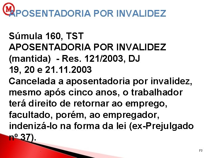 APOSENTADORIA POR INVALIDEZ Súmula 160, TST APOSENTADORIA POR INVALIDEZ (mantida) - Res. 121/2003, DJ