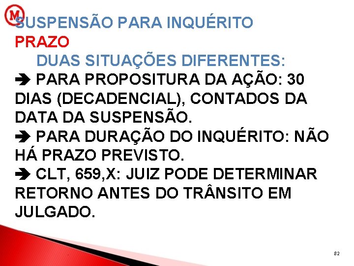 SUSPENSÃO PARA INQUÉRITO PRAZO DUAS SITUAÇÕES DIFERENTES: PARA PROPOSITURA DA AÇÃO: 30 DIAS (DECADENCIAL),