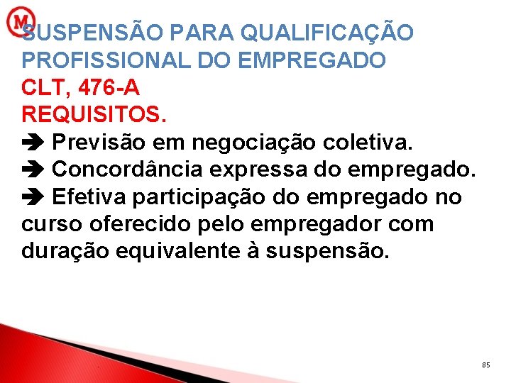 SUSPENSÃO PARA QUALIFICAÇÃO PROFISSIONAL DO EMPREGADO CLT, 476 -A REQUISITOS. Previsão em negociação coletiva.