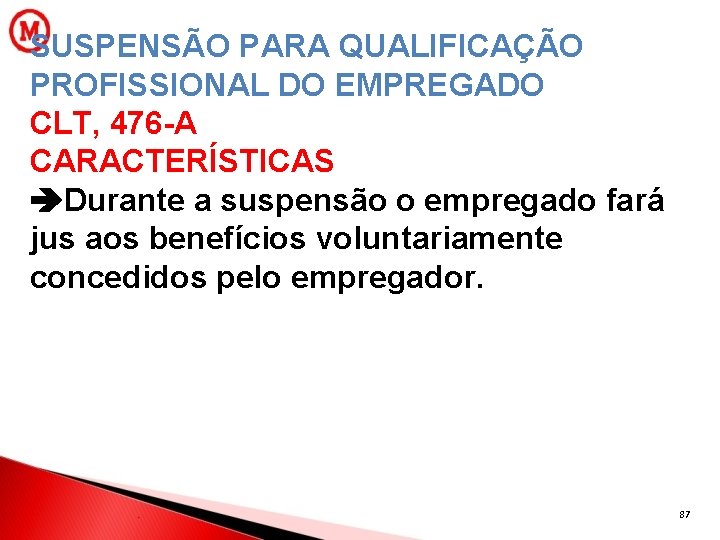 SUSPENSÃO PARA QUALIFICAÇÃO PROFISSIONAL DO EMPREGADO CLT, 476 -A CARACTERÍSTICAS Durante a suspensão o