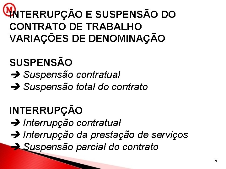 INTERRUPÇÃO E SUSPENSÃO DO CONTRATO DE TRABALHO VARIAÇÕES DE DENOMINAÇÃO SUSPENSÃO Suspensão contratual Suspensão