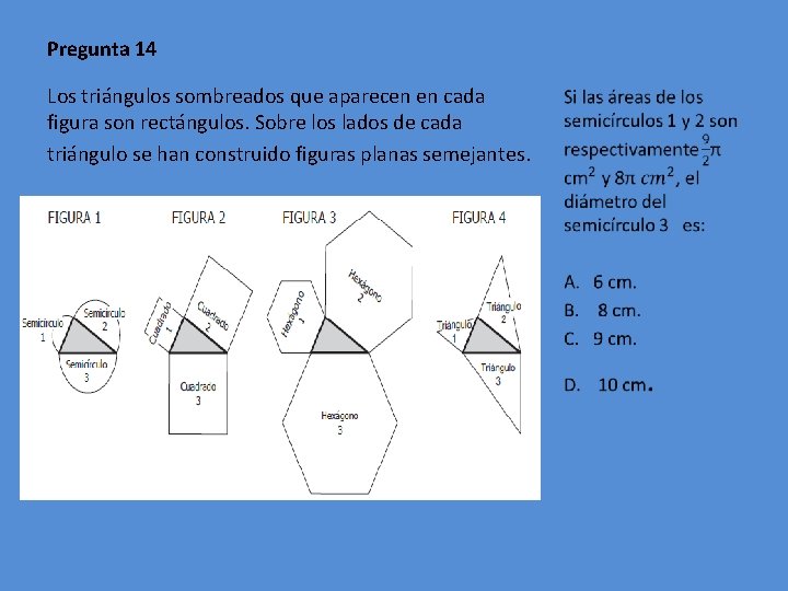 Pregunta 14 Los triángulos sombreados que aparecen en cada figura son rectángulos. Sobre los