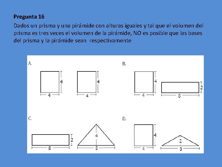 Pregunta 16 Dados un prisma y una pirámide con alturas iguales y tal que