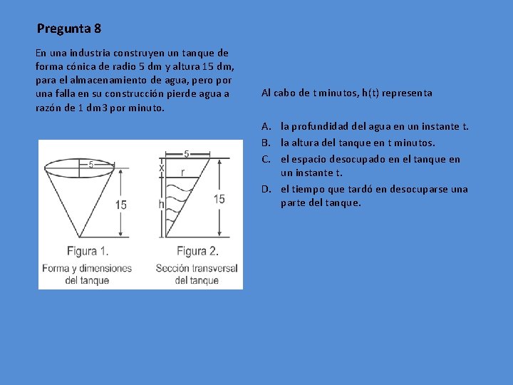 Pregunta 8 En una industria construyen un tanque de forma cónica de radio 5