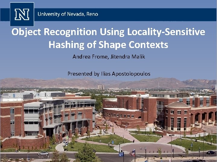 Object Recognition Using Locality-Sensitive Hashing of Shape Contexts Andrea Frome, Jitendra Malik Presented by